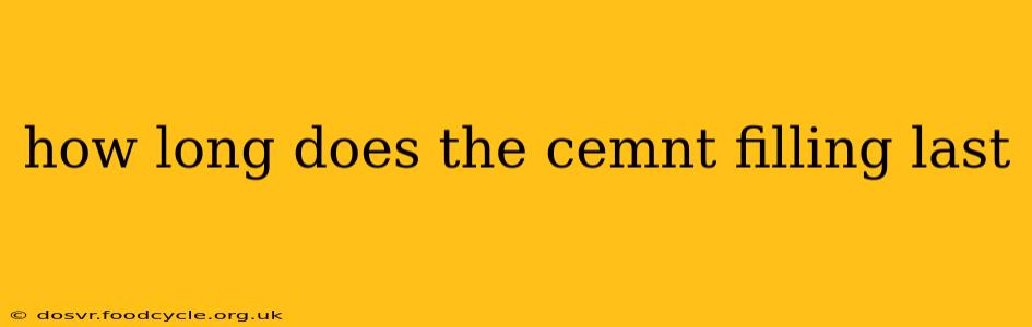 how long does the cemnt filling last
