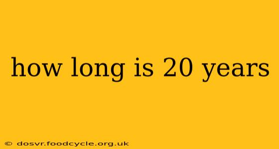 how long is 20 years