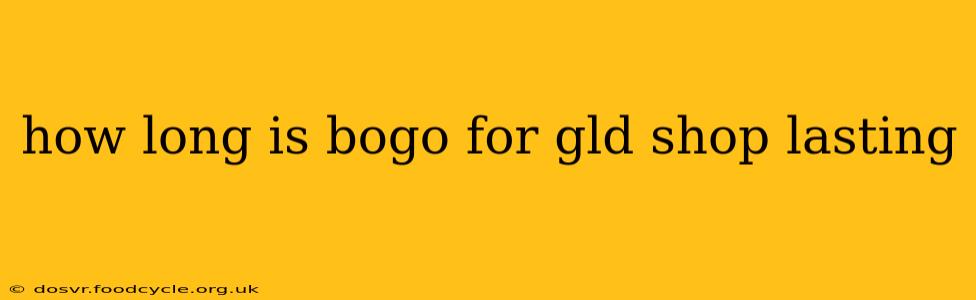 how long is bogo for gld shop lasting