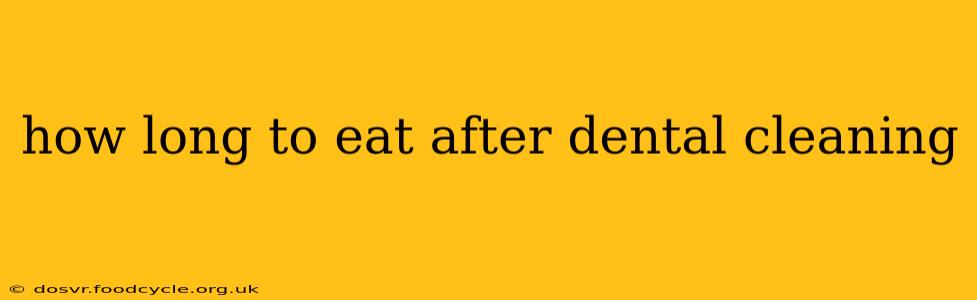 how long to eat after dental cleaning
