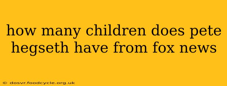 how many children does pete hegseth have from fox news
