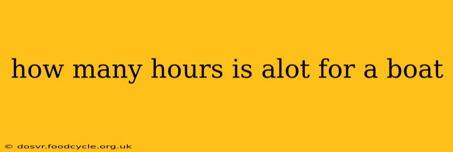 how many hours is alot for a boat