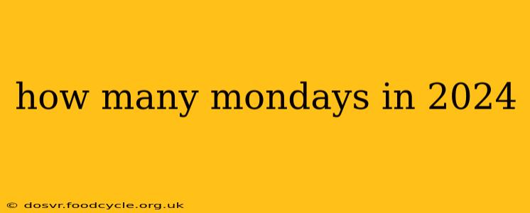 how many mondays in 2024