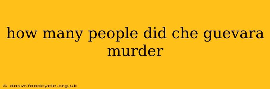 how many people did che guevara murder