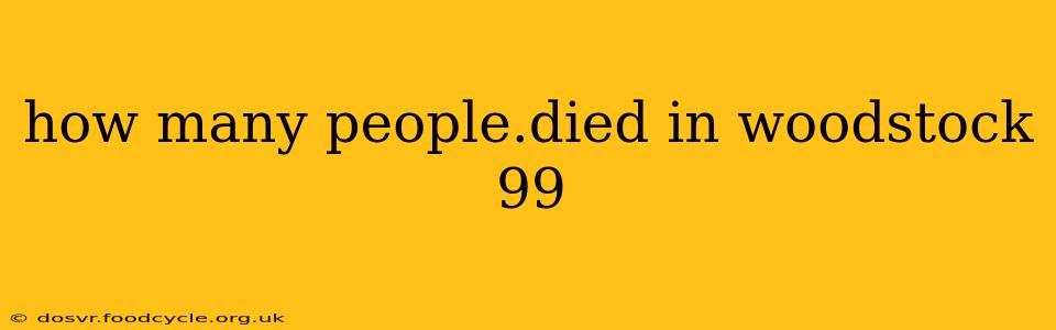 how many people.died in woodstock 99