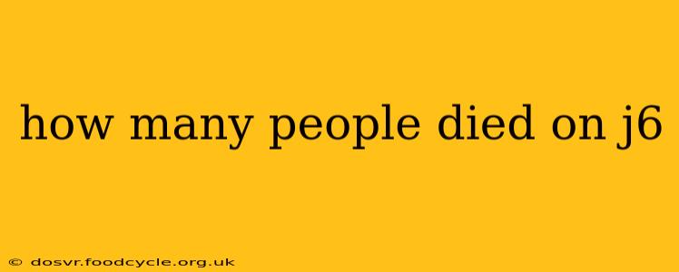 how many people died on j6