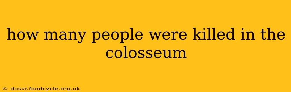 how many people were killed in the colosseum