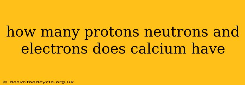 how many protons neutrons and electrons does calcium have