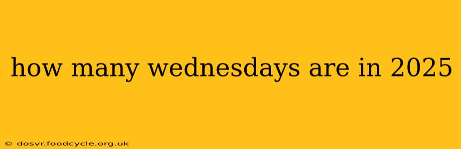 how many wednesdays are in 2025