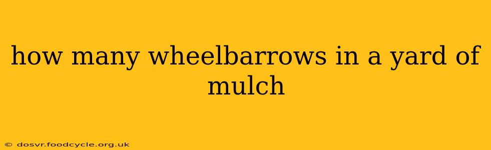 how many wheelbarrows in a yard of mulch
