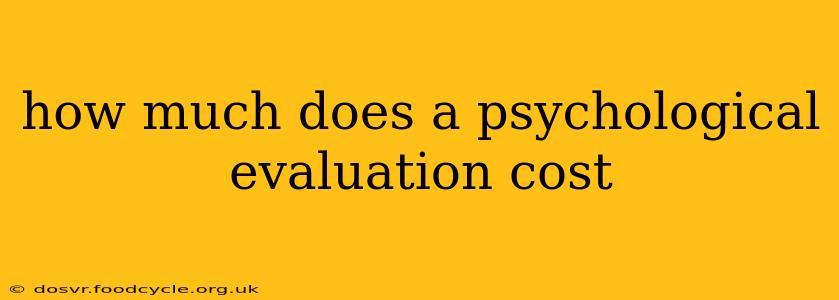 how much does a psychological evaluation cost