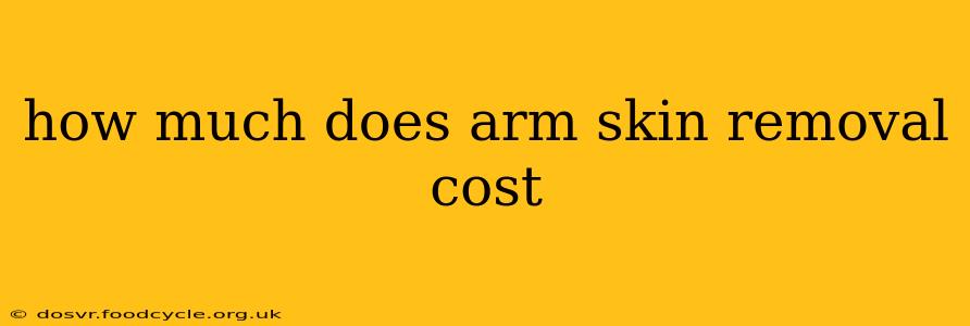 how much does arm skin removal cost