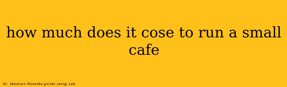 how much does it cose to run a small cafe