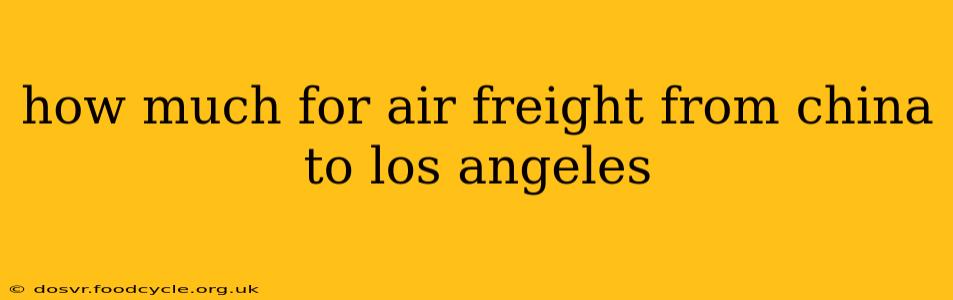 how much for air freight from china to los angeles