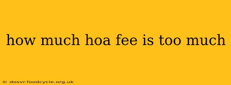 how much hoa fee is too much