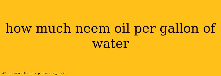 how much neem oil per gallon of water