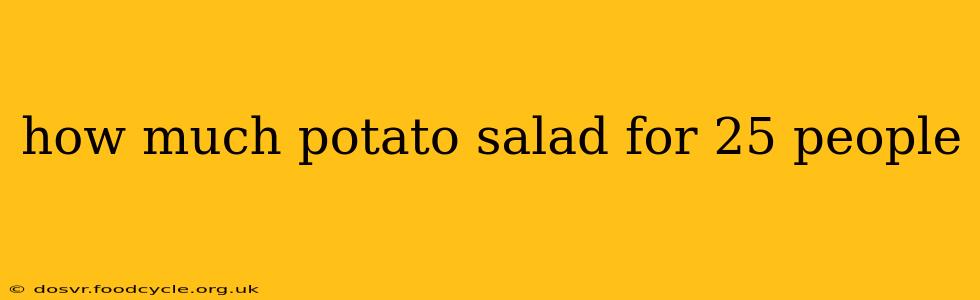 how much potato salad for 25 people