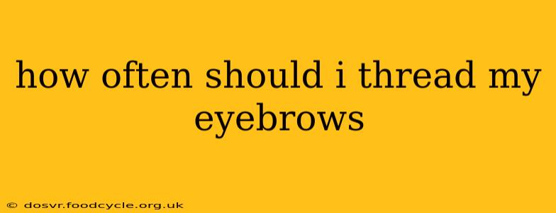 how often should i thread my eyebrows