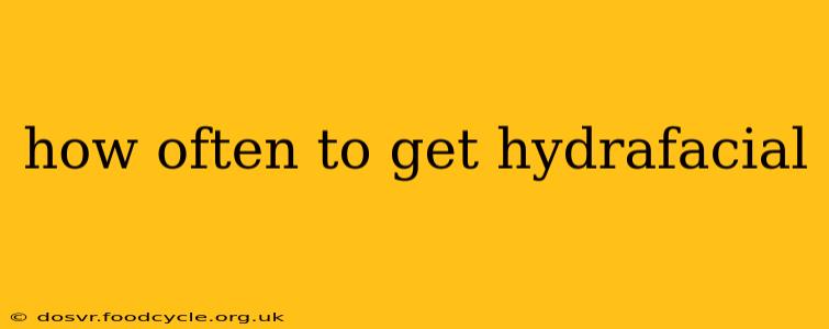 how often to get hydrafacial