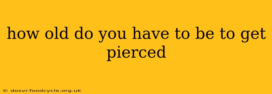 how old do you have to be to get pierced