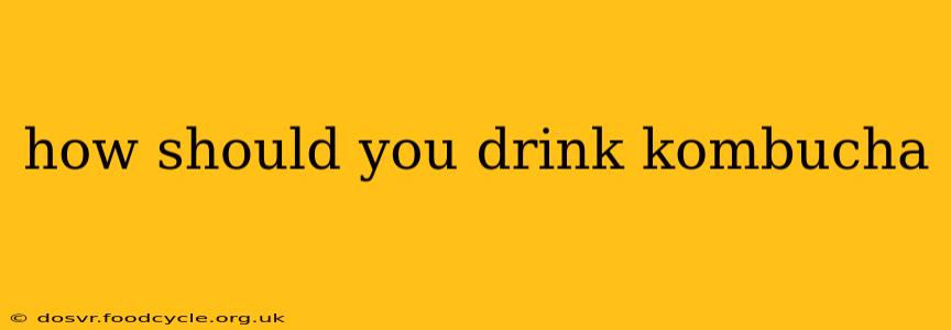 how should you drink kombucha