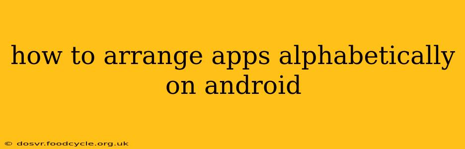 how to arrange apps alphabetically on android