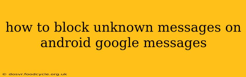 how to block unknown messages on android google messages