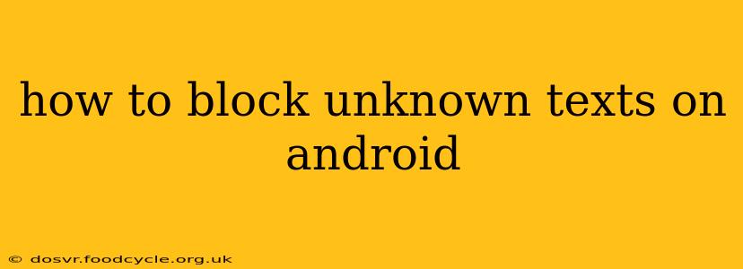 how to block unknown texts on android