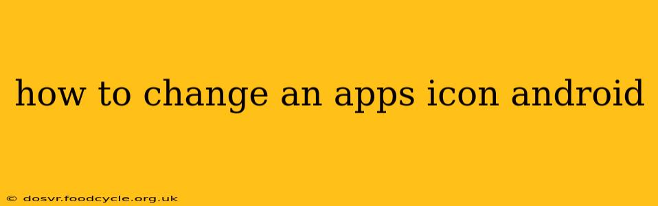 how to change an apps icon android
