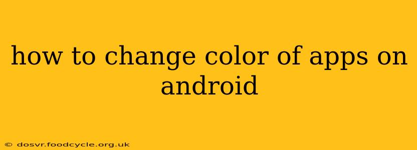 how to change color of apps on android