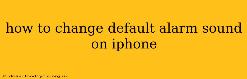 how to change default alarm sound on iphone