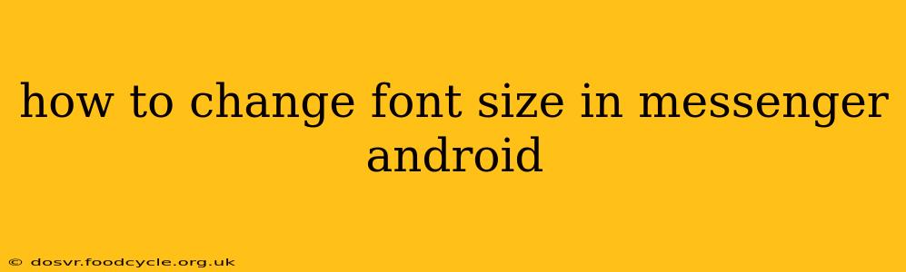 how to change font size in messenger android
