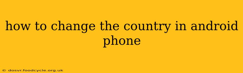 how to change the country in android phone