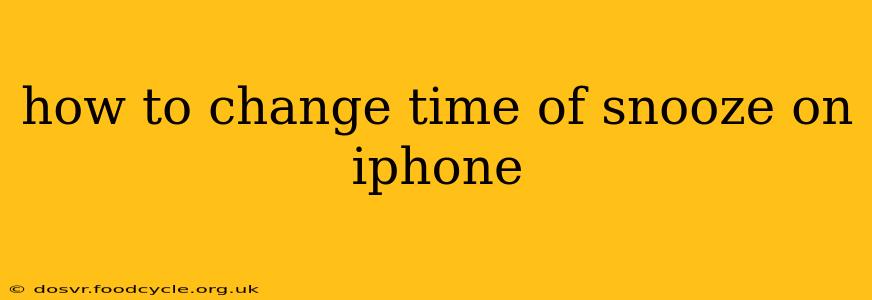 how to change time of snooze on iphone