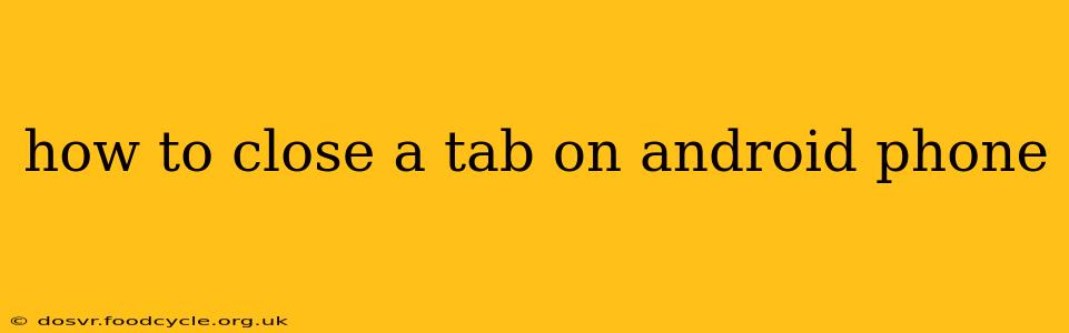 how to close a tab on android phone