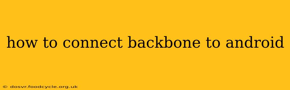 how to connect backbone to android