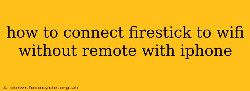 how to connect firestick to wifi without remote with iphone