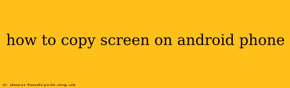 how to copy screen on android phone