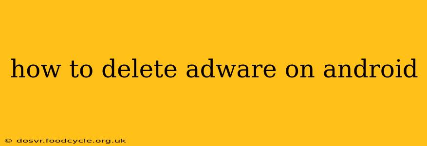 how to delete adware on android