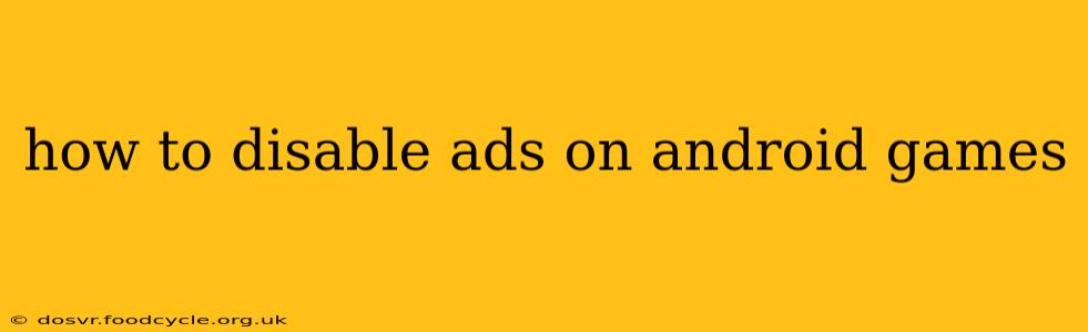 how to disable ads on android games