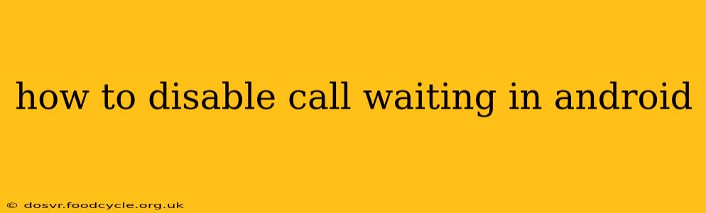 how to disable call waiting in android