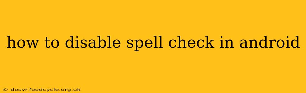 how to disable spell check in android