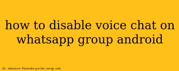 how to disable voice chat on whatsapp group android