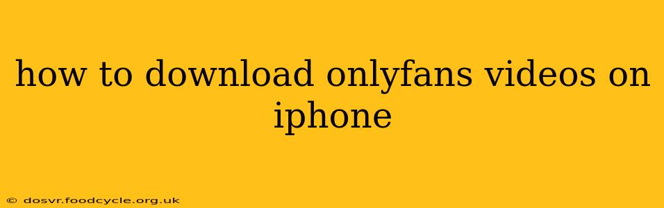 how to download onlyfans videos on iphone