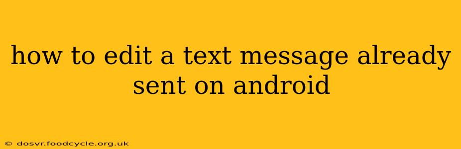 how to edit a text message already sent on android