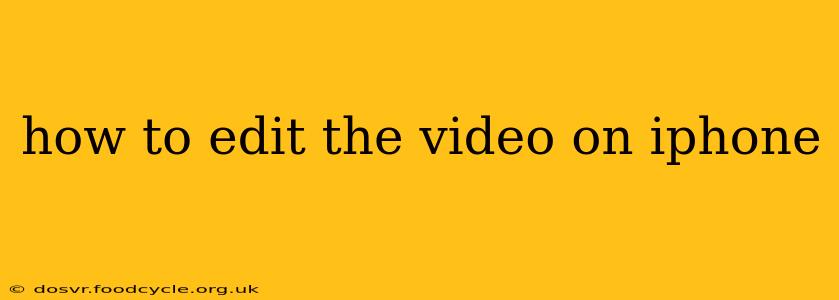 how to edit the video on iphone