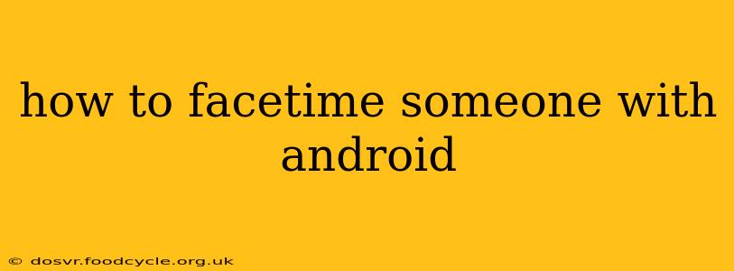 how to facetime someone with android