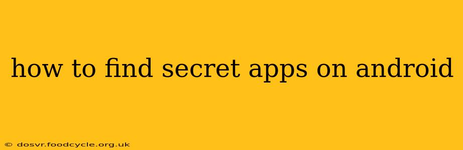how to find secret apps on android