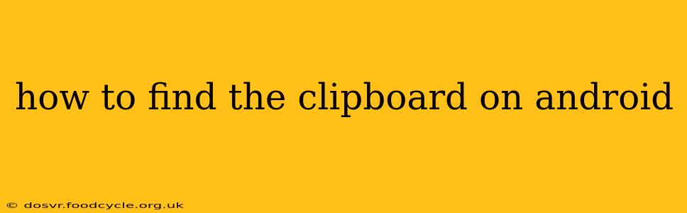 how to find the clipboard on android