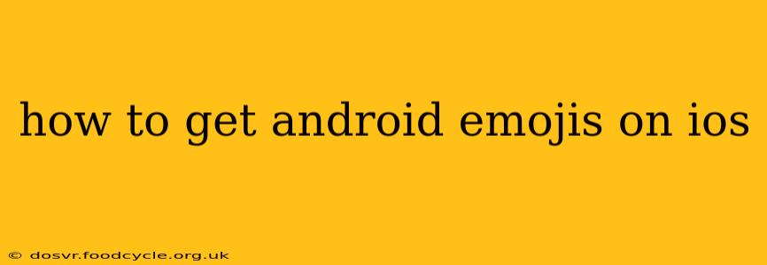 how to get android emojis on ios